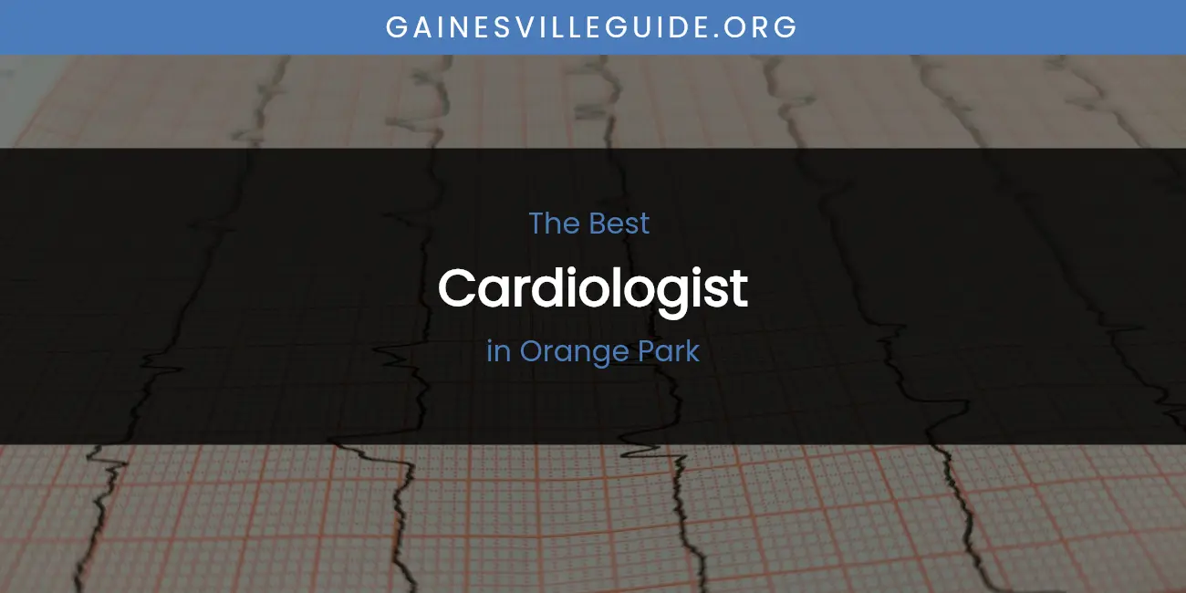 Orange Park's Best Cardiologist Spots