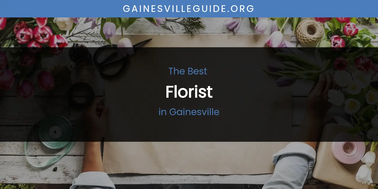 The Absolute Best Florist in Gainesville featured
